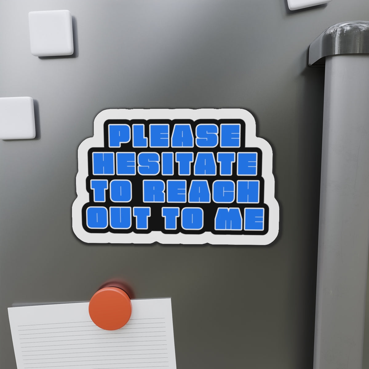 Please Hesitate to Reach Out to Me – Die‑Cut Magnet 🧲
