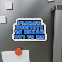 Please Hesitate to Reach Out to Me – Die‑Cut Magnet 🧲
