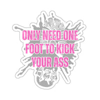 Only Need One Foot to Kick Your Ass – Die‑Cut Sticker (Pink Variant) 🦶