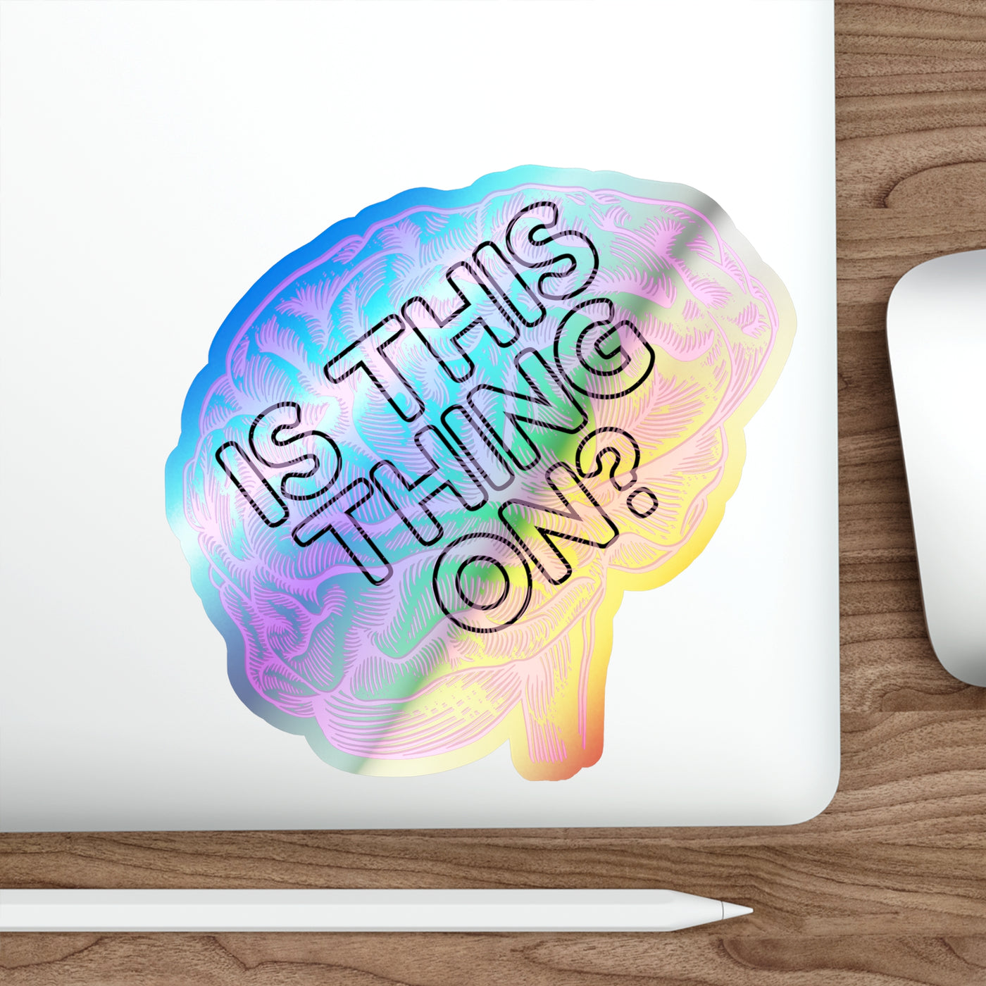 Is This Thing On? Holographic Die-Cut Vinyl Sticker – For Brains That Buffer Beautifully 🧠🌈
