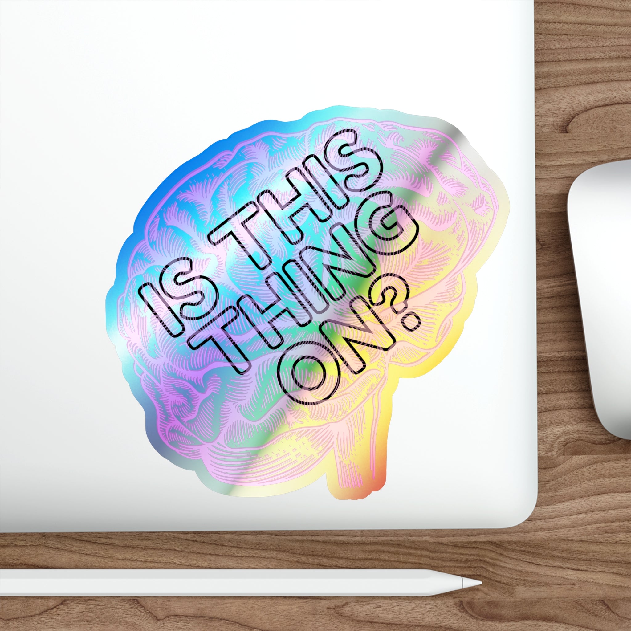 Is This Thing On? Holographic Die-Cut Vinyl Sticker – For Brains That Buffer Beautifully 🧠🌈
