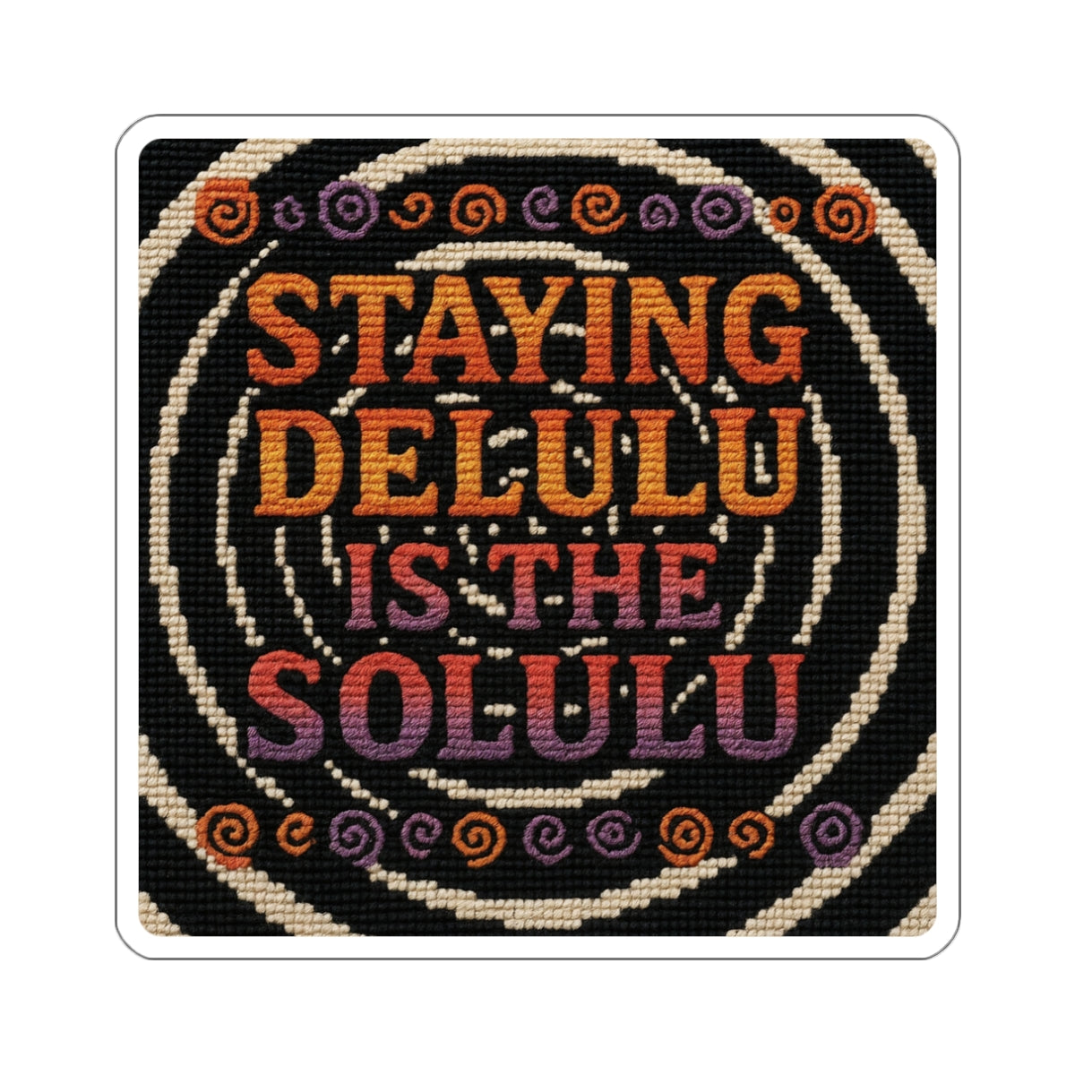 Staying Delulu is the Solulu – Die-Cut Sticker | Unbothered, Unhinged, and UV-Protected 🌀