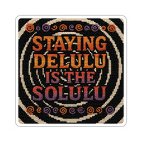 Staying Delulu is the Solulu – Die-Cut Sticker | Unbothered, Unhinged, and UV-Protected 🌀