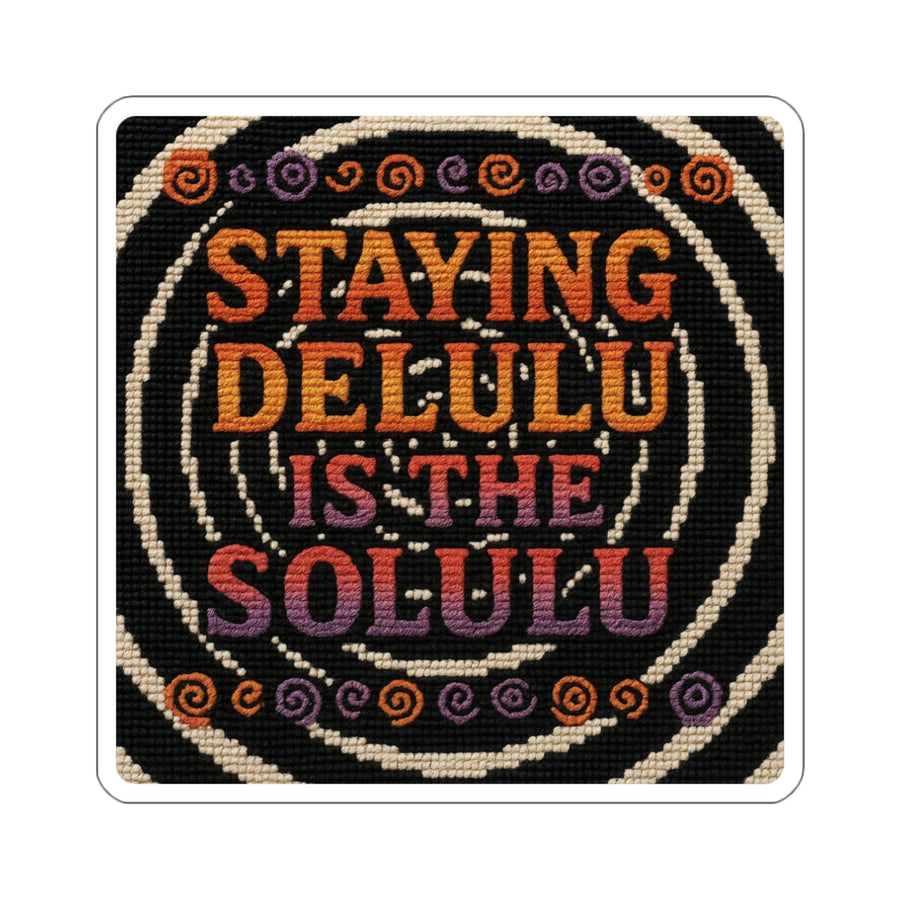 Staying Delulu is the Solulu – Die-Cut Sticker | Unbothered, Unhinged, and UV-Protected 🌀