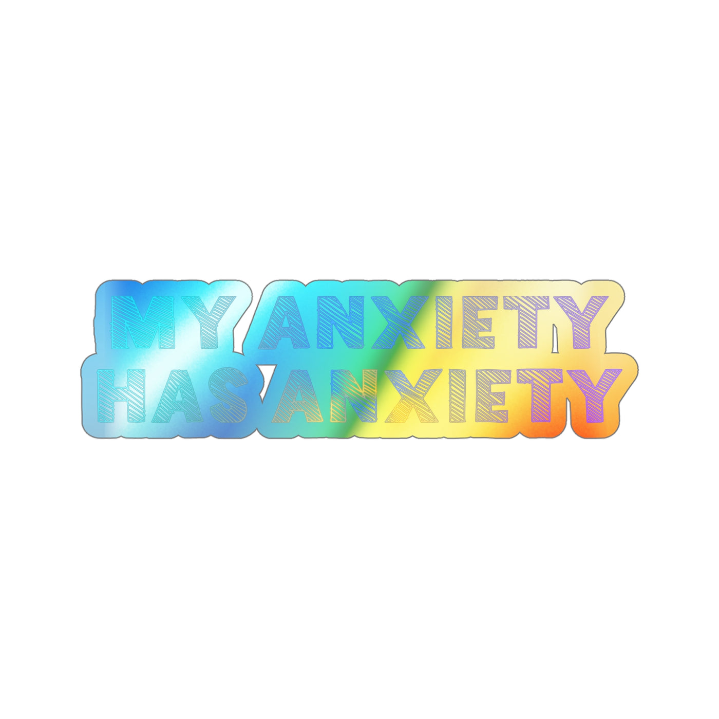 My Anxiety Has Anxiety – Holographic Die‑Cut Sticker | Unravel With Sparkle 😬🌈