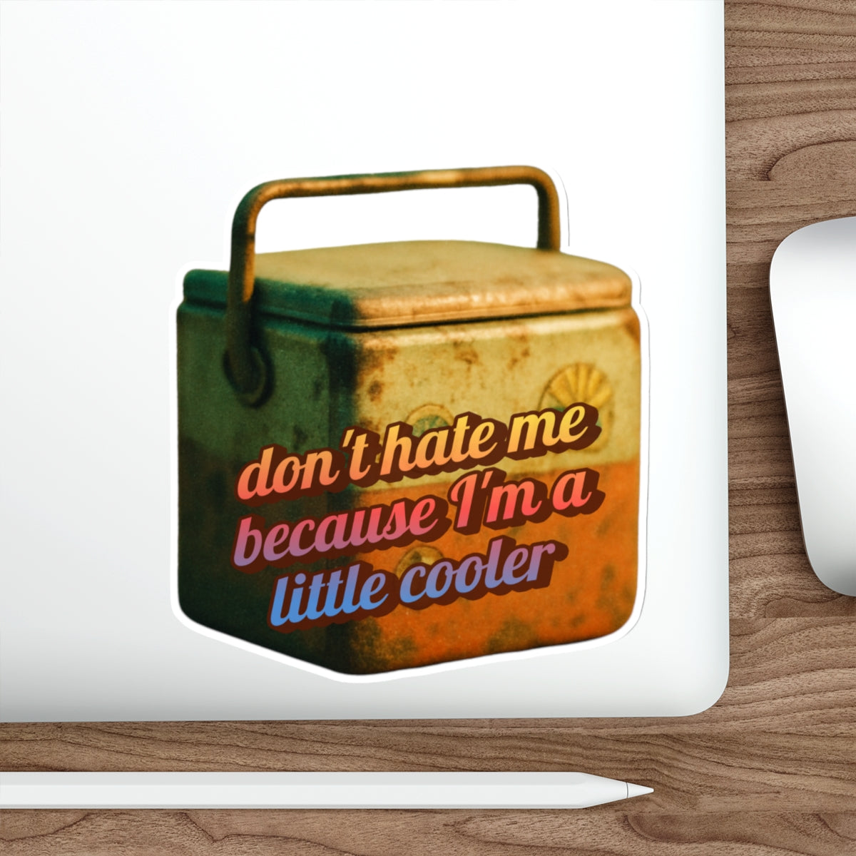 Don’t Hate Me Because I’m a Little Cooler – Die‑Cut Sticker 🧊